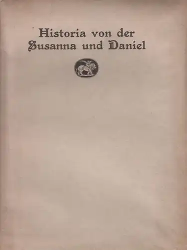 Meyer, Alfred Richard (1882 - 1956, das ist Munkepunke): Die Historia von der Susanna und Daniel. Verdeutscht von D. Martin Luther. Einmaliger Privatdruck in 400 Exemplaren durch Otto von Holten, Berlin. Die ersten 200 Exemplare mit einer signierten und h