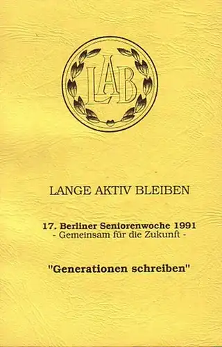 Redwanz, Kurt: 17. Berliner Seniorenwoche 1991 : Gemeinsam für die Zukunft. "Generationen schreiben". Mit Unterstützung der Senatsverwaltung für Gesundheit und Soziales und der Stiftung "Hilfswerk Berlin" und der LAB Berlin. 