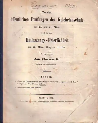 Schrader, Hermann: Ueber die Porphyrianischen Ilias-Scholien nebst einer Ausgabe der auf Ilias bezüglichen. Beitrag der Gelehrtenschule des Johanneums zu Hamburg zu den Prüfungsfeierlichkeiten 1872. 