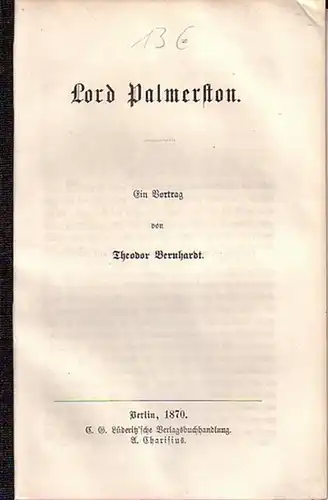 Lord Palmerston (1784-1865). - Bernhardt, Theodor: Lord Palmerston. Ein Vortrag. 