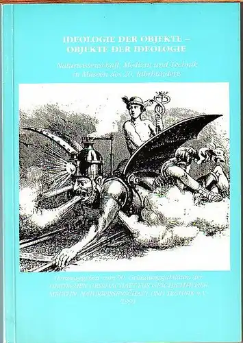 Mackensen, Ludolf von (Einführung): Ideologie der Objekte   Objekte der Ideologie. Naturwissenschaft, Medizin und Technik in Museen des 20. Jahrhunderts. Vorträge von der 73.. 