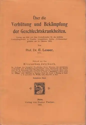 Lesser, E: Über die Verhütung und Bekämpfung der Geschlechtskrankheiten. Vortrag am 16. Oktober 1903. Abdruck aus dem Klinischen Jahrbuch, Band 13. 