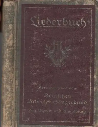 Liedwesen: Liederbuch. Herausgegeben vom Deutschen Arbeiter-Sängerbund, Gau Berlin und Umgegend. Mit Vorwort von 1906. 