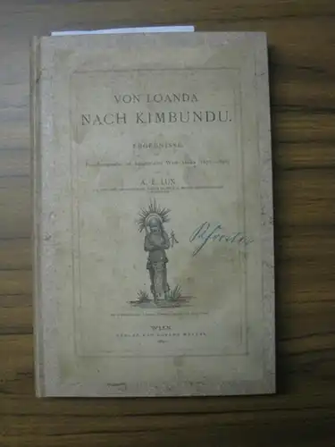 Lux, E.A: Von Loanda nach Kimbundu. Ergebnisse der Forschungsreise im äquatorialen Afrika (1875 - 1876). 