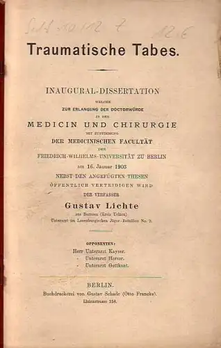 Lichte, Gustav: Traumatische Tabes. Dissertation an der Friedrich-Wilhelms-Universität zu Berlin, 1903. 
