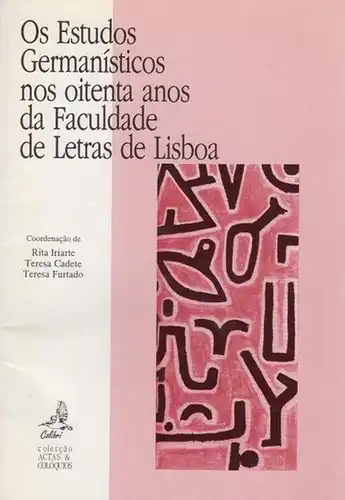 Lisboa / Lissabon // Os estudos germanisticos: Os estudos germanisticos nos 80 anos da Faculdade de Letras de Lisbos. Organiz. de Rita Iriarte, Teresa Cadete e Teresa Furtado. 