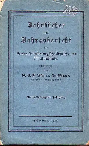 Lisch, G.C. Friedrich und Friedrich Wigger (Herausgeber): Jahrbücher des Vereins für mecklenburgische Geschichte und Alterthumskunde aus den Arbeiten des Vereins. Mit angehängten Quartalsberichten 1878. Jahrgang.. 