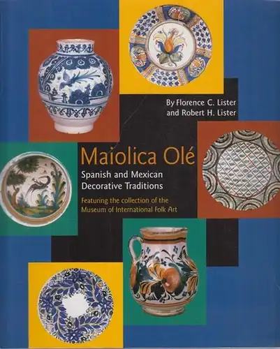 Lister, Florence C. and Robert H. Lister: Maiolica Ole : Spanish and Mexican Decorative Traditions. Featuring the collection of the Museum of International Folk Art. International Folk Art Foundation. 