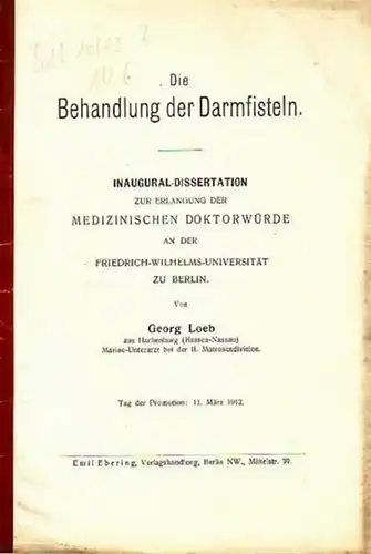 Loeb, Georg: Die Behandlung der Darmfisteln. Dissertation an der Friedrich-Wilhelms-Universität zu Berlin, 1912. 
