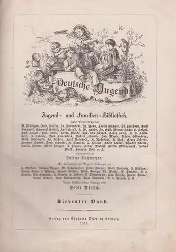 Lohmeyer, Julius (Hrsg.): Deutsche Jugend. Jugend- und Familien - Bibliothek. Herausgeben von Julius Lohmeyer. Unter künstlerischer Leitung von Oscar Pletsch. Siebenter ( 7.) Band. 