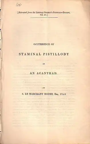 Moore, S. Le Marchant: Occurrence of staminal pistillody in an acanthad. Extracted from the Linnean Society´s Journal-Botany, Vol. XV. 