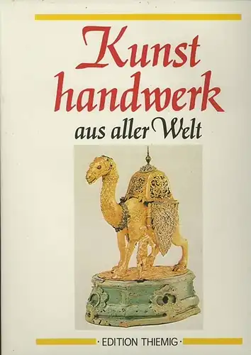 Neuberger, Helmut: Kunsthandwerk aus aller Welt : Eine Auswahl aus der Monatsschrift "Die Kunst". Zusammengestellt und eingeleitet von Helmut Neuberger. 
