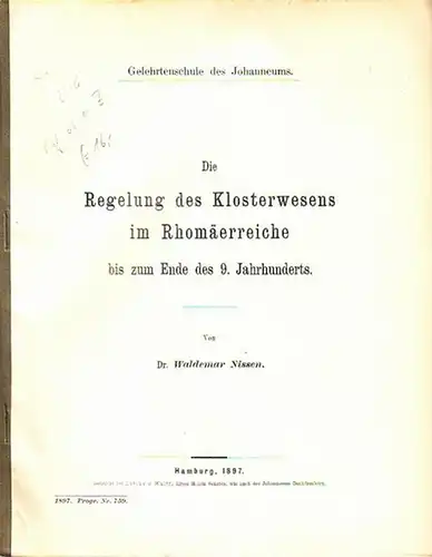Nissen, Waldemar: Die Regelung des Klosterwesens im Rhomäerreiche bis zum Ende des 9. Jahrhunderts. Beilage zum Jahresbericht der Gelehrtenschule des Johanneums zu Hamburg. Schuljahr 368, 1896-1897. Programm Nr. 759. In zwei Teilen. 