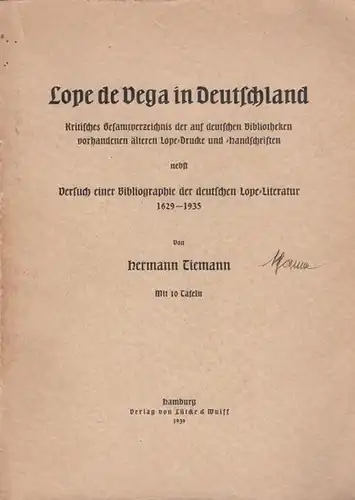 Lope de Vega. - Tiemann, Hermann: Lope de Vega in Deutschland. Kritisches Gesamtverzeichnis der auf deutschen Bibliotheken vorhandenen älteren Lope-Drucke und -handschriften nebst Versuch einer...