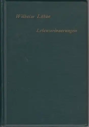 Lübke, Wilhelm: Lebenserinnerungen - Aus dem Leben eines Volksschullehrers. Aus den Lehr- und Wanderjahren eines Kunsthistorikers ( Dortmund, Bonn, Berlin, Bau-Akademie, Italien, Zürich ). 