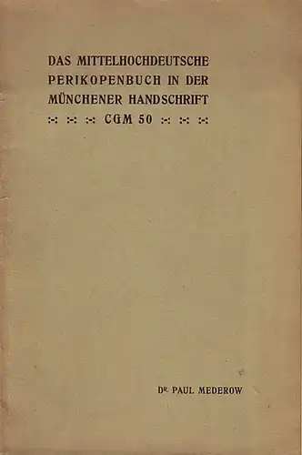 Mederow, Paul: Das mittelhochdeutsche Perikopenbuch in der Münchener Handschrift cgm 50. Dissertation an der Königlichen Universität Greifswald, 1909. 