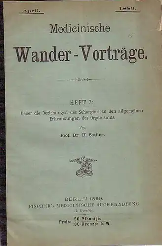 Medicinische Wander-Vorträge. - Sattler, H: Ueber die Beziehungen des Sehorgans zu den allgemeinen Erkrankungen des Organismus. (= Medicinische Wander-Vorträge, Heft 7). 