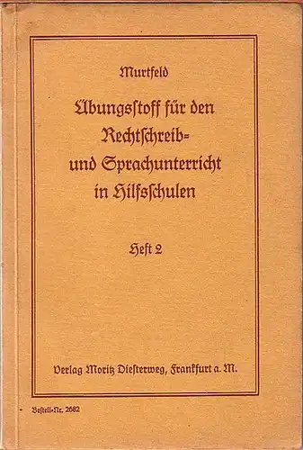 Murtfeld, Wilhelm: Übungsstoff für den Rechtschreib- und Sprachunterricht in Hilfsschulen und verwandten Anstalten. Heft 2. Neubearbeitung. 