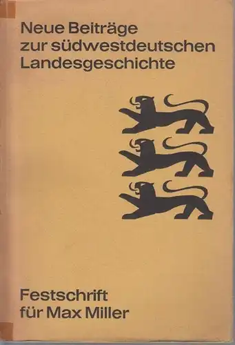 Miller, Max: Neue Beiträge zur südwestdeutschen Landesgeschichte : Festschrift für Max Müller. Dargebracht von Freunden und Kollegen. 