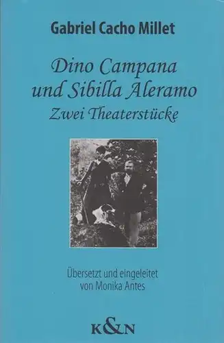 Millet, Gabriel Cacho: Dino Campana und Sibilla Aleramo. Zwei Theaterstücke. Übersetzt und eingeleitet von Monika Antes. 