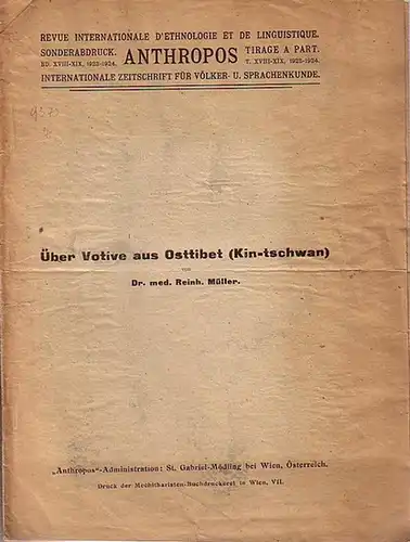 Müller, Reinh: Über Votive aus Osttibet (Kin-tschwan). Sonderabdruck aus: Anthropos, Internationale Zeitschrift für Völker- und Sprachenkunde, Band XVIII-XIX, 1923 - 1924. 