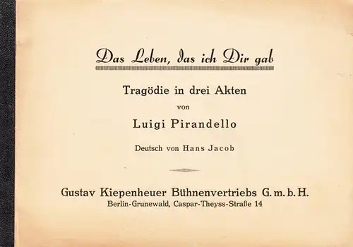 Pirandello, Luigi: Das Leben, das ich Dir gab. Tragödie in drei Akten. Deutsch von Hans Jacob. 