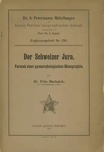 Schweiz. - Petermann. - Machacek, Fritz: Der Schweizer Jura : Versuch einer geomorphologischen Monographie. 