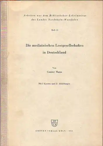 Mann, Gunter: Die medizinischen Lesegesellschaften in Deutschland. Arbeiten aus dem Bibliothekar-Lehrinstitut des Landes Nordrhein-Westfalen. Heft 11. 