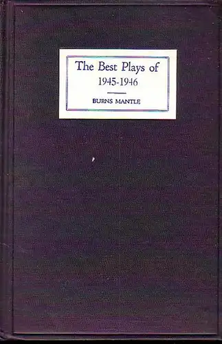 Mantle, Burn (ed.): The best plays of 1945 - 46 and the year book of the drama in America. 