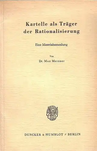 Metzner, Max: Kartelle als Träger der Rationalisierung. Eine Materialsammlung. Mit einem Vorwort. 