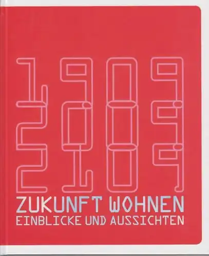 Nedden, Dietrich zur ; Ens, Carsten ; Strebe, Bernd: Zukunft wohnen : Einblicke und Aussichten. 1909, 2009, 2109. 