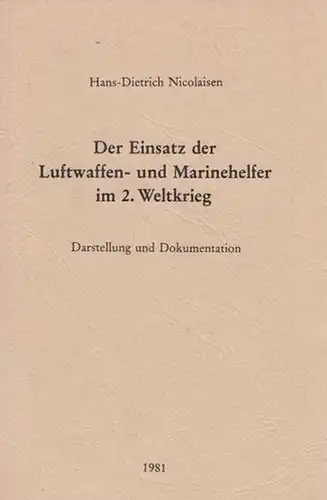 Nicolaisen, Hans-Dietrich: Der Einsatz der Luftwaffen- und Marinehelfer im 2. Weltkrieg : Darstellung und Dokumentation. 