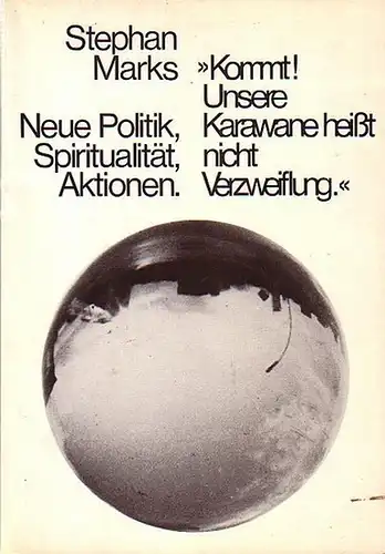 Marks, Stephan: "Kommt! Unsere Karawane heißt nicht Verzweiflung". Neue Politik, Spiritualität, Aktionen. 