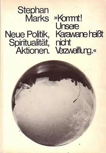 Marks, Stephan: Kommt ! Unsere Karawane heißt nicht Verzweiflung: neue Politik, Spiritualität, Aktionen. 