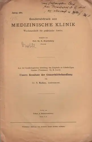 Markus, N: Unsere Resultate der Gonorrhöebehandlung. Sonderabdruck aus 'Medizinische Klinik'. Wochenschrift für praktische Ärzte, Jahrgang 1911, Nr. 38. 