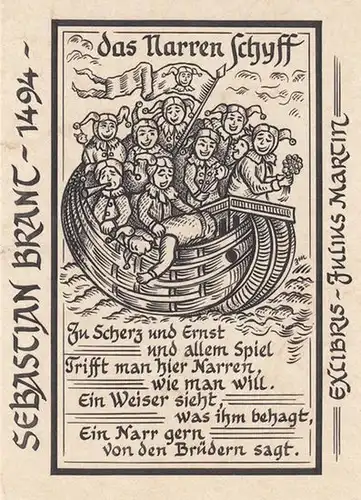 Martin, Julius. - Exlibris: Exlibris Julius Martin. - das Narren Schyff ( Narrenschiff ), mit dem Text: Zu Scherz und Ernst und allem Spiel trifft...
