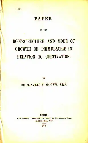 Masters, Maxwell T: Paper on the Root-structure and mode of growth of Primulaceae in relation to cultivation. 