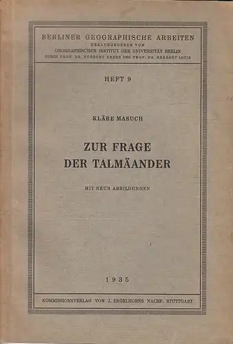 Masuch, Kläre: Zur Frage der Talmäander. (= Berliner Geographische Arbeiten. Heft 9). 
