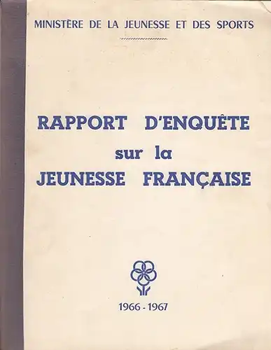 Ministere de la Jeunesse et des Sports: Rapport d'enquete sur la jeunesse francaise. Analyse des etudes et opinions exprimees 1966-1967. 