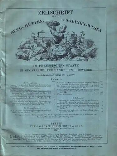 Zeitschrift für das Berg , Hütten  und Salinen Wesen im preussischen Staate. Jahrgang 1907 ( Band 55) 1. Heft mit folgenden Abhandlungen: Dr. K.. 