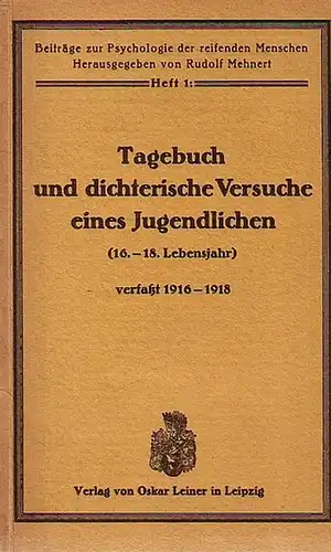 Mehnert, Rudolf (Hrsg.): Tagebuch und dichterische Versuche eines Jugendlichen (16.-18. Lebensjahr) verfaßt 1916-1918. Mit einem Vorwort. Beiträge zur Psychologie der reifenden Menschen. Herausgegeben von Rudolf Mehnert. Heft 1. 