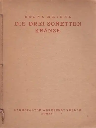 Meinke, Hanns: Die drei Sonetten Kränze: Der Frühlingskranz - Das Haus des Lebens - Der Ring der Wiederkunft. 