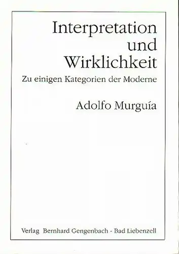 Interpretation und Wirklichkeit. Zu einigen Kategorien der Moderne. Aus dem Spanischen übersetzt von Christa Broermann