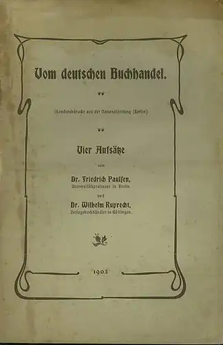 Paulsen, Friedrich und Ruprecht, Wilhelm: Vom deutschen Buchhandel.(Sonderabdruck aus der Nationalzeitung [Berlin]). Vier Aufsätze: Vom Bücherkaufen und von Bücherpreisen in Deutschland (P); Noch einmal vom.. 