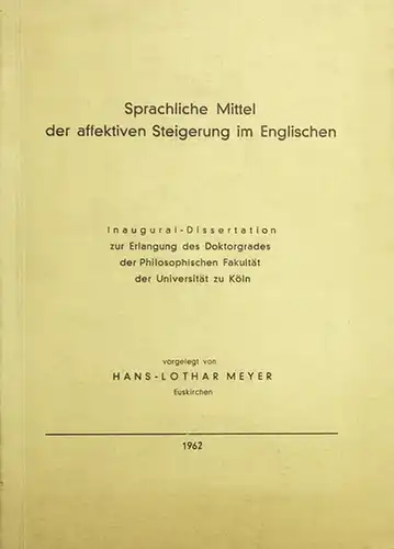 Meyer, Hans - Lothar: Sprachliche Mittel der affektiven Steigerung im Englischen. Dissertation an der Universität Köln 1961. 