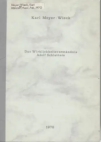Schlatter, Adolf. - Meyer-Wieck, Karl: Das Wirklichkeitsverständnis Adolf Schlatters. 
