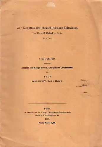 Michael, R: Über Steinsalz und Sole in Oberschlesien UND Zur Kenntnis des oberschlesischen Diluviums. Sonderabdruck aus: Jahrbuch der Königl. Preuss. Geologischen Landesanstalt für 1913, Band 34, Teil 1, Heft 2. In 2 Teilen. 