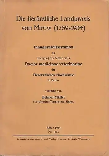 Mirow - Müller, Helmut: Die tierärztliche Landpraxis von Mirow (1789 - 1934). Dissertation an der Tierärztlichen Hochschule in Berlin, 1934. 