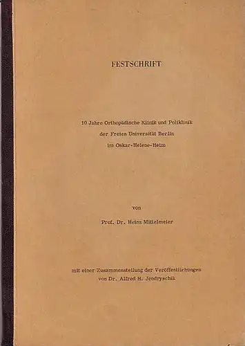 Mittelmeer, Heinz: Festschrift: 10 Jahre Orthopädische Klinik und Poliklinik der Freien Universität Berlin im Oskar-Helene-Heim. Mit einer Zusammenstellung der Veröffentlichungen von Alfred J. Jendryschik. 