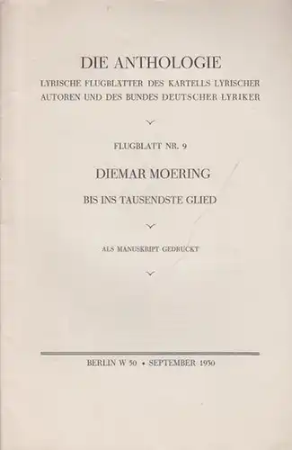 Moering, Diemar: Bis ins tausendste Glied. Als Manuskript gedruckt. Die Anthologie. Lyrische Flugblätter des Kartells lyrischer Autoren und des Bundes deutscher Lyriker. Flugblatt Nr. 9. Druck: Bernhard Sporn, Zeulenroda, September 1930. 